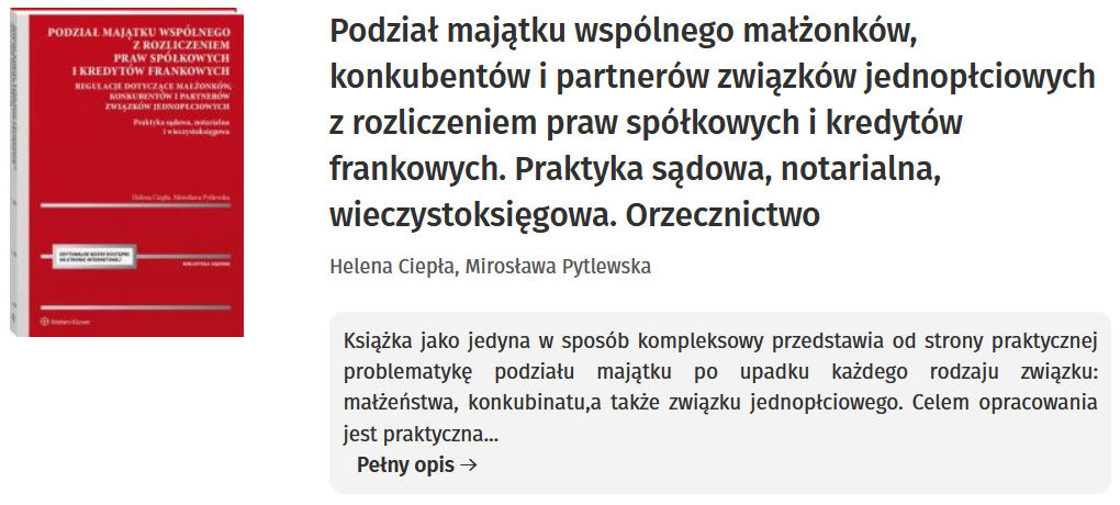 Podział majątku wspólnego małżonków, konkubentów i partnerów związków jednopłciowych z rozliczeniem praw spółkowych i kredytów frankowych. Praktyka sądowa, notarialna, wieczystoksięgowa. Orzecznictwo