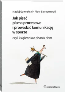 Biblia prawa. Ranking 5 klasyków, które każdy prawnik musi mieć na półce 3 Jak pisać pisma procesowe i prowadzić komunikację w sporze. Czyli książeczka o pisaniu pism