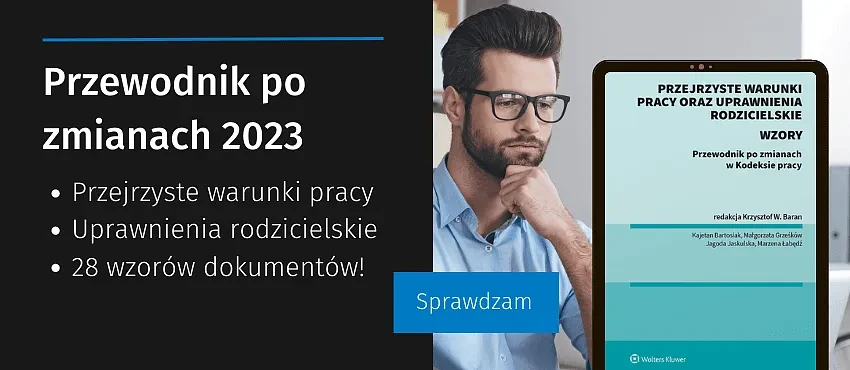 Przejrzyste warunki pracy oraz uprawnienia rodzicielskie. Przewodnik po zmianach w Kodeksie pracy ze wzorami