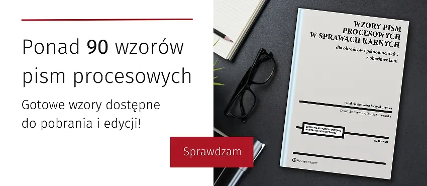 Wzory pism procesowych w sprawach karnych dla obrońców, pełnomocników