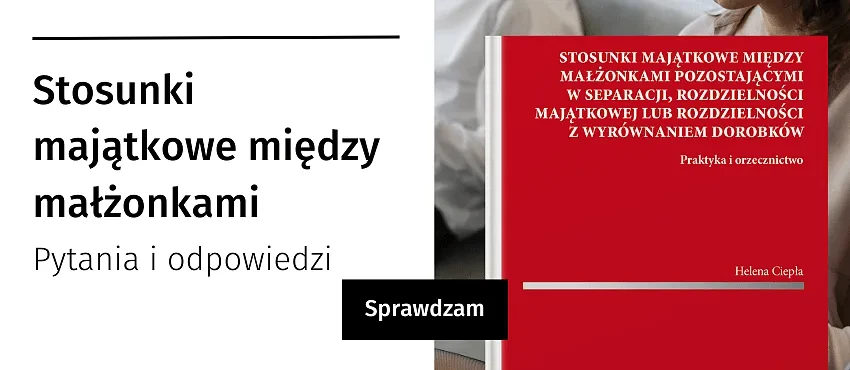Stosunki majątkowe między małżonkami pozostającymi w separacji, rozdzielności majątkowej lub rozdzielności z wyrównaniem dorobków