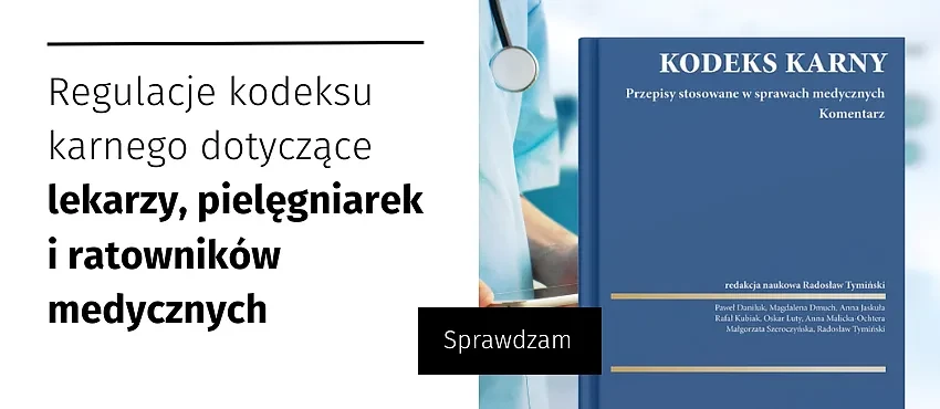 Kodeks Karny. Przepisy stosowane w sprawach medycznych. Komentarz. art. 150-152, 155-157a, 160-162, 192, 228, 271 k.k.