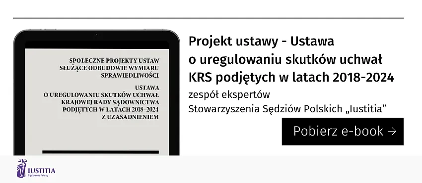 Projekt ustawy o uregulowaniu skutków uchwał Krajowej Rady Sądownictwa podjętych w latach 2018–2024 z uzasadnieniem