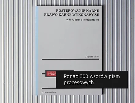 Postępowanie karne i prawo karne wykonawcze. Wzory pism procesowych z komentarzem