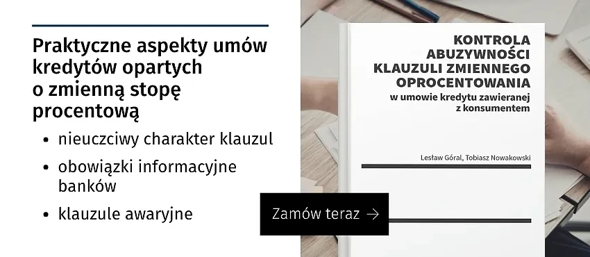 Kontrola abuzywności klauzuli zmiennego oprocentowania w umowie kredytu zawieranej z konsumentem