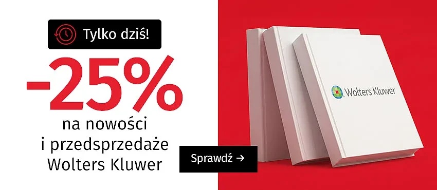 Tylko DZIŚ! -25% na nowości i przedsprzedaże Wolters Kluwer